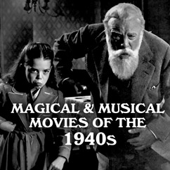 Magical & Musical Movies of the 1940s